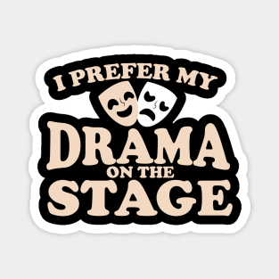 I Prefer My Drama on the Stage Magnet