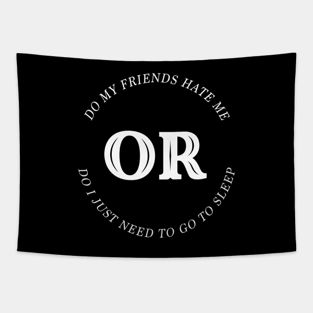 Do My Friends Hate Me Tapestry by usernate