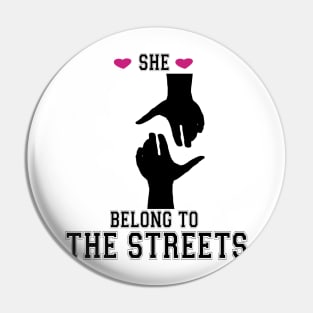 She Belong To The Streets Pin