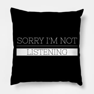 Sorry I'm Not Listening - Funny Sayings Pillow