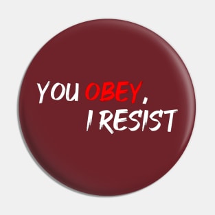 You Obey, I Resist Pin