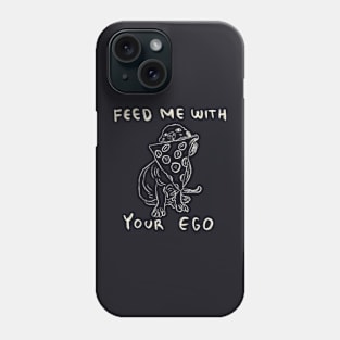 Feed Me With Your Ego, Not This Pizza Phone Case