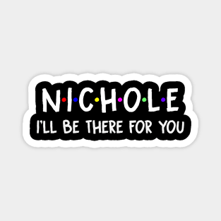 Nichole I'll Be There For You | Nichole FirstName | Nichole Family Name | Nichole Surname | Nichole Name Magnet