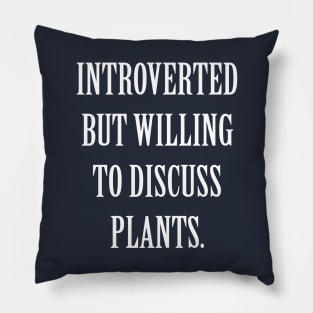 Introverted But Willing To Discuss Plants Pillow