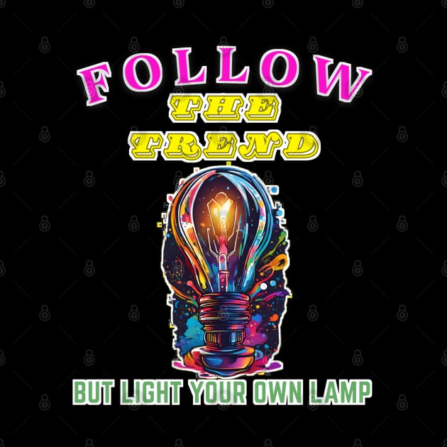 Follow the trend, but light your own lamp by Inspire Me 