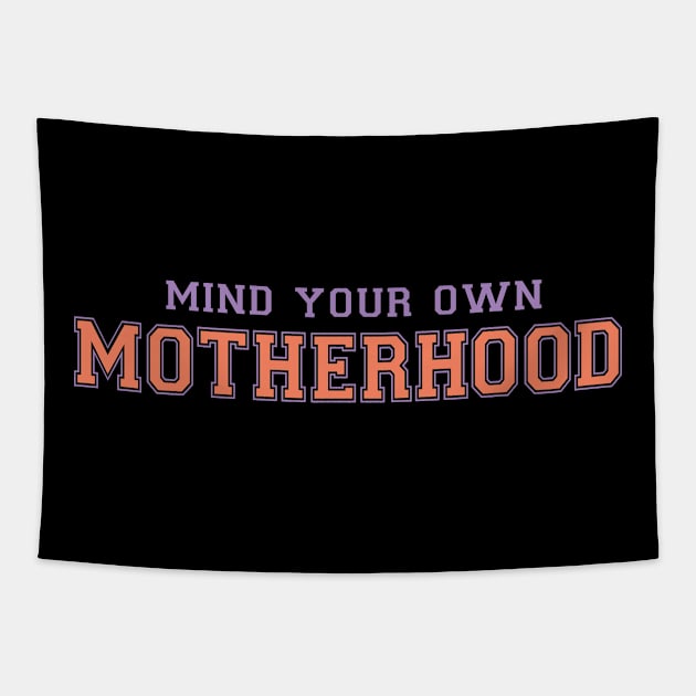 Mind your own motherhood funny mothers day quote Tapestry by BadDesignCo