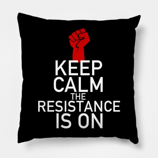 Keep Calm The Resistance is On Resist Pillow by epiclovedesigns