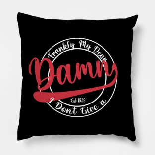 Frankly, My Dear, I don't Give a Damn Pillow