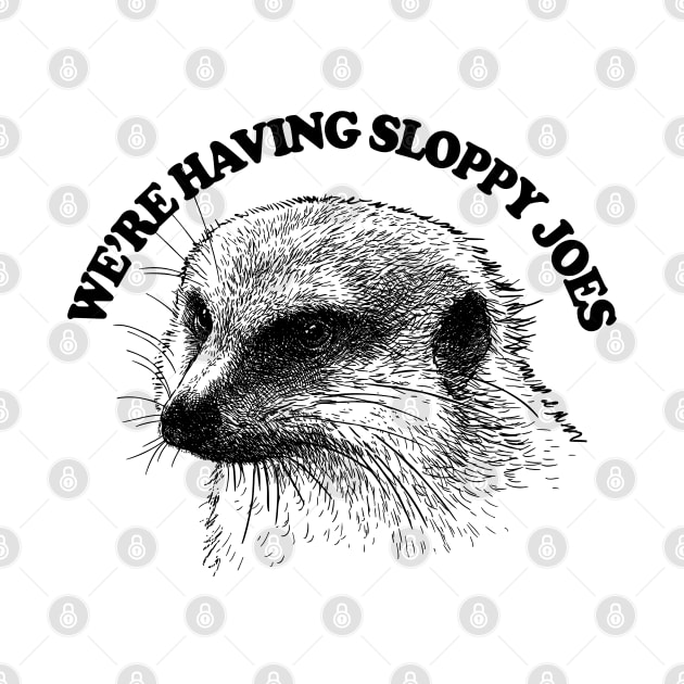 We're Having Sloppy Joes .... Mongoose Quote by DankFutura