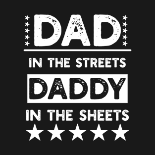 Dad In The Streets Daddy In The Sheets T-Shirt