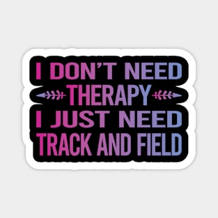 I Dont Need Therapy Track And Field Magnet