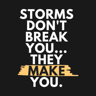 Storms Don't Break You, They Make You - White T-Shirt