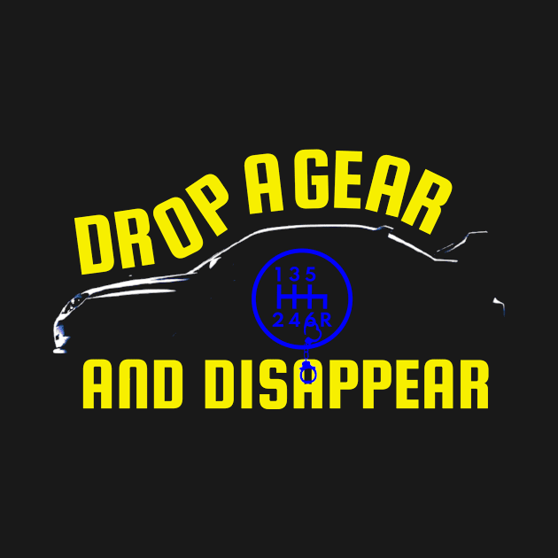 Drop A Gear And Disappear Yellow Tuner Mechanic Car Lover Enthusiast Gift Idea by GraphixbyGD