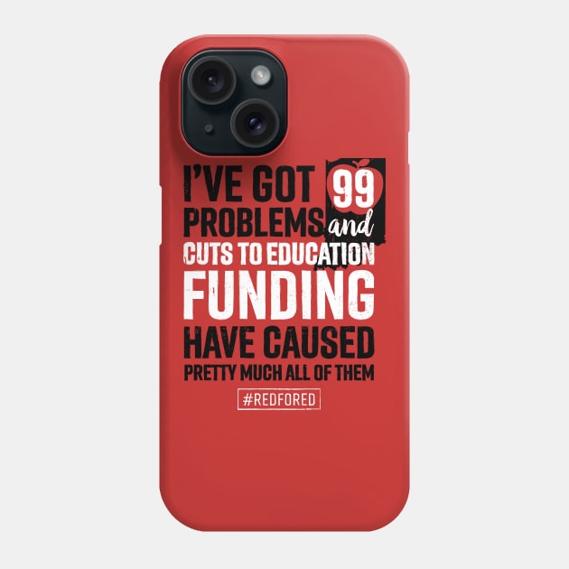 Red for Ed Indiana 99 Problems Cuts to Education Funding Phone Case by mindeverykind