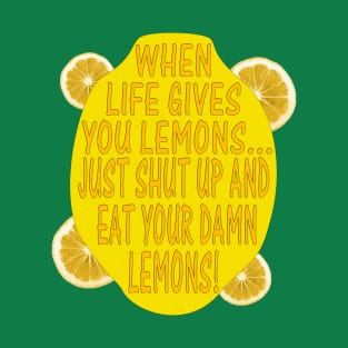When Life Gives You Lemons... T-Shirt