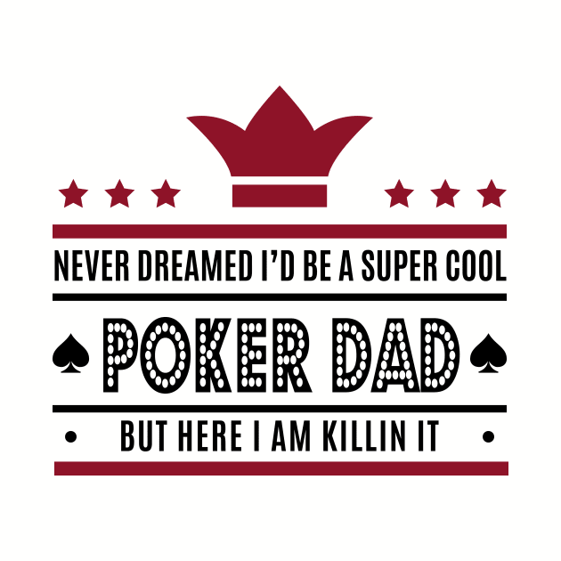 Never Dreamed I'd Be A Super Dad - Poker Dad Tee Tshirt by teespot123