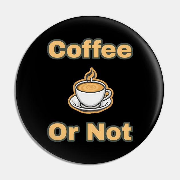 Coffee Or Not Pin by r.abdulazis