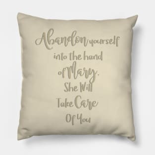 Abandon yourself into the hand of Mary - She will take care of you - Our Lady of the Navigators Pillow