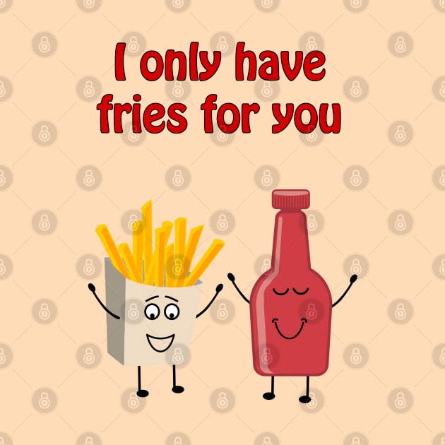 I only have fries for you - cute & funny love pun by punderful_day