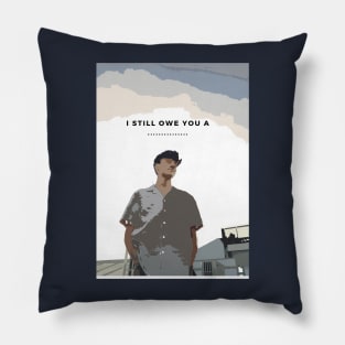 i still owe you a .......... Pillow