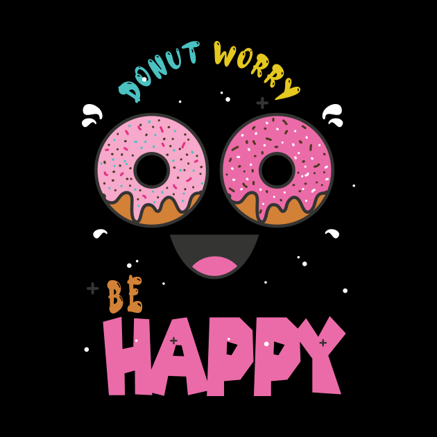 Donut Worry Be Happy ,  Donut Worry, Donut Pun, Donut Birthday Gift by wiixyou