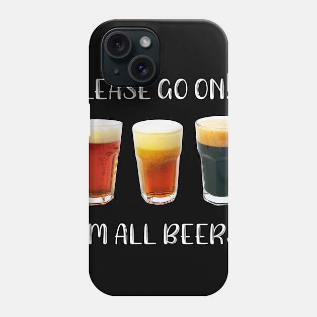 Please Go On I'm All Beers Phone Case by SarahBean