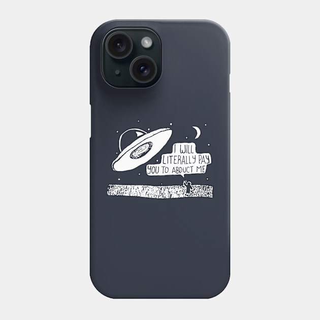 I’ll Literally Pay You To Abduct Me Phone Case by YassineCastle