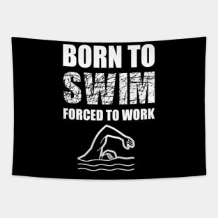 Born To Swim Forced To Work Tapestry