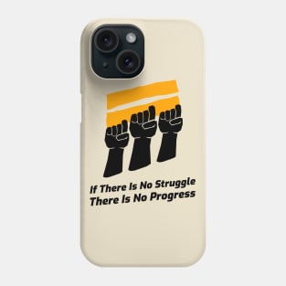 If There Is No Struggle There Is No Progress Phone Case