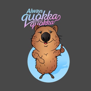 Always quokka quokka T-Shirt