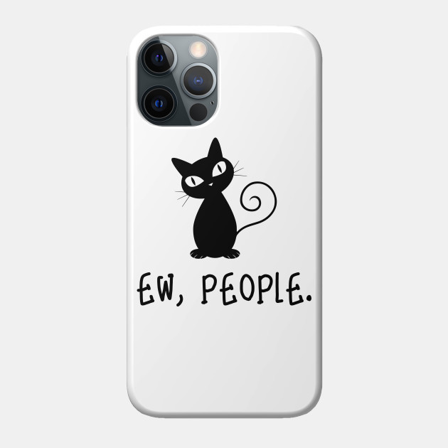 Funny Ew People Black Cat lover - Black Cat - Phone Case