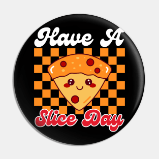 Have A Slice Day Pizza Pun Pin