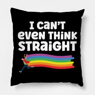 I Can't Even Think Straight Pillow