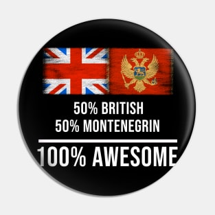 50% British 50% Montenegrin 100% Awesome - Gift for Montenegrin Heritage From Montenegro Pin