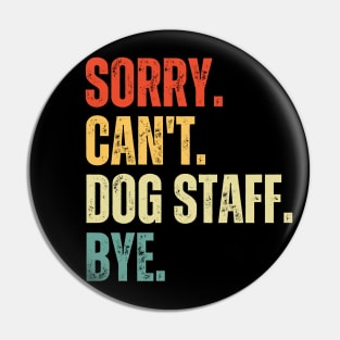 Sorry Can't Dog Staff Bye Dog Staff Life Funny Dog Staff Gift Gymnastic Pin