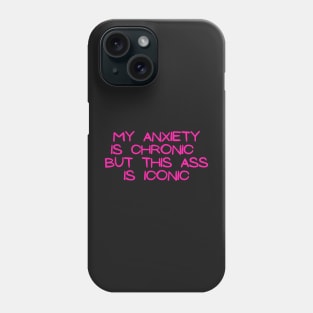 Pink My anxiety is chronic but this ass is iconic Phone Case