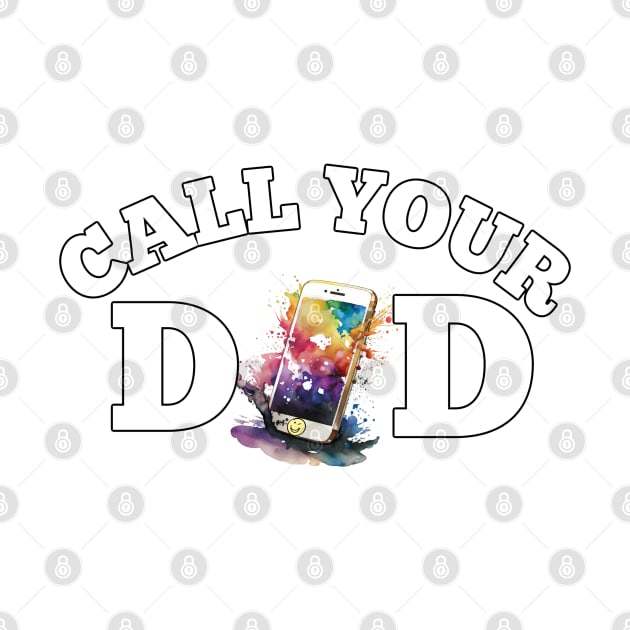 Call Your Dad Fathers Day Daddy by Funny Stuff Club