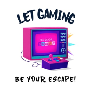 Let Gaming be Your Escape! T-Shirt