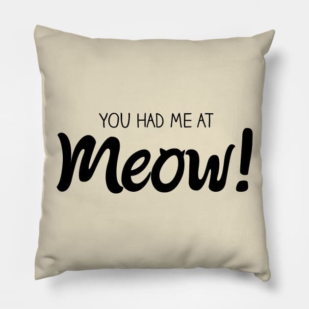 You Had Me At MEOW! - Black Pillow by quotysalad