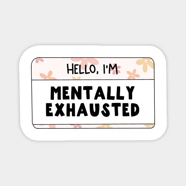 Hello I'm Mentally Exhausted Magnet by MardoodlesCompany