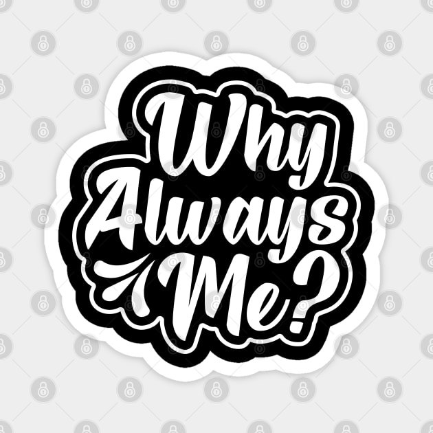 Why Always Me? Magnet by Astramaze