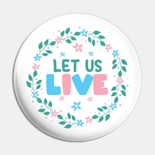 Let Us Live - Trans Pride - Flower  Wreath Pin