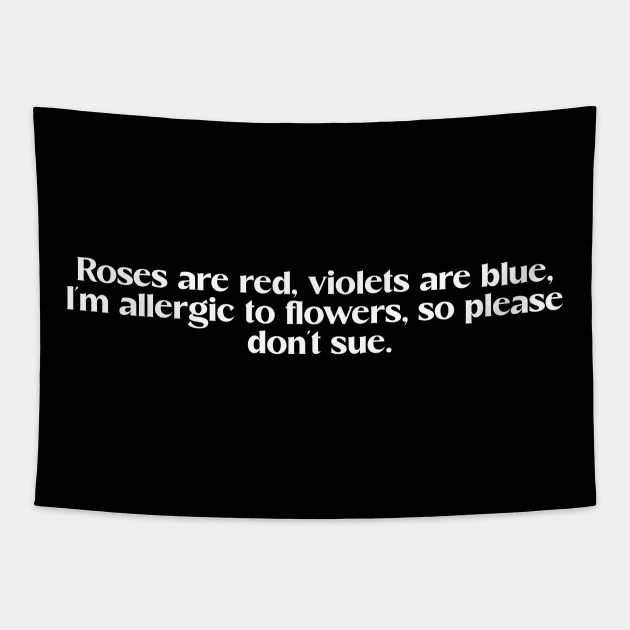 Funny valentine day love quote "roses are red, violets are blue, I'm allergic to flowers so please don't sue" Tapestry by Elysian wear