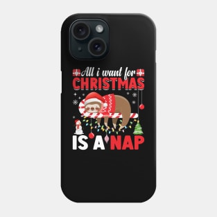 All I Want for Christmas is a Nap Christmas sloth December 25 Phone Case