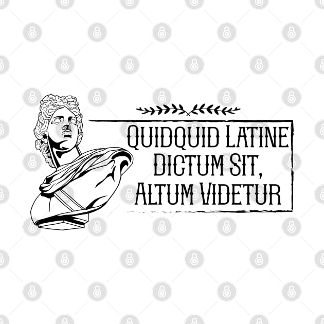 Latin - Quidquid Latine Dictum Sit Altum Videtur by Modern Medieval Design