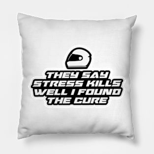 They say stress kills well I found the cure - Inspirational Quote for Bikers Motorcycles lovers Pillow