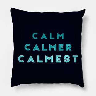 Calm Calmer Calmest Pillow