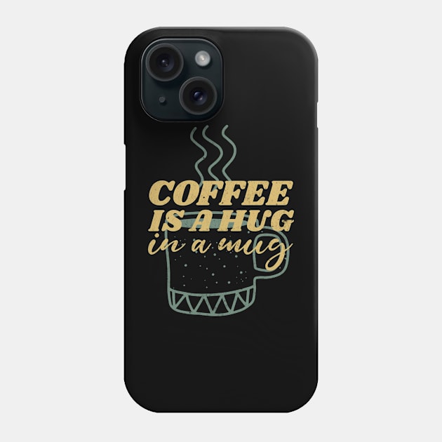 coffee is a hug in my mug Phone Case by tedd