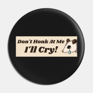 Don't Honk At Me I'll Cry Cute Possum Bumper Pin