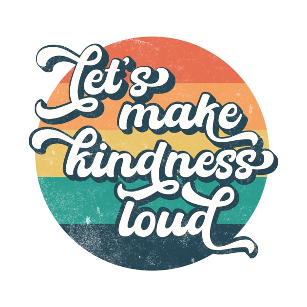 Let's Make Kindness Loud by Unified by Design